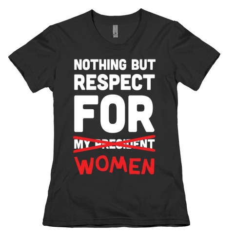Nothing But Respect For Women Womens T-Shirt