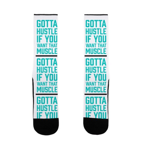 Gotta Hustle If You Want That Muscle Sock
