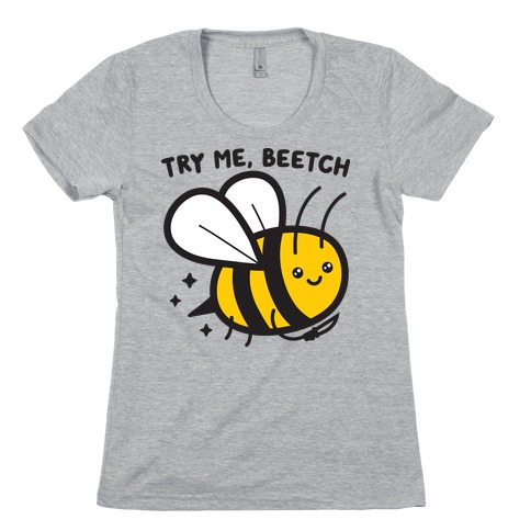 Try Me, Beetch - Bee Womens T-Shirt