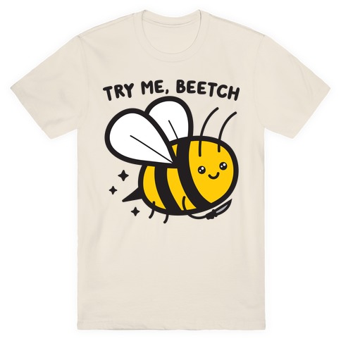 Try Me, Beetch - Bee T-Shirt