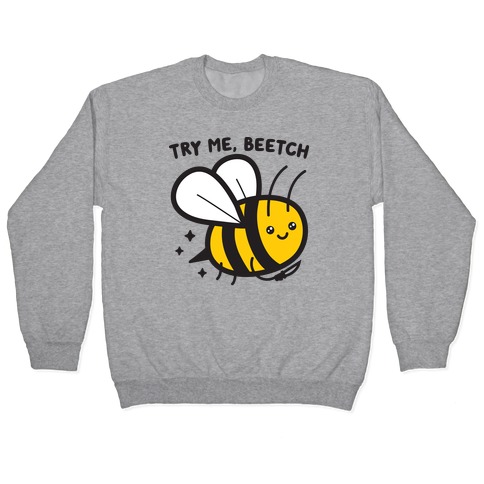 Try Me, Beetch - Bee Pullover