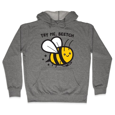 Try Me, Beetch - Bee Hooded Sweatshirt