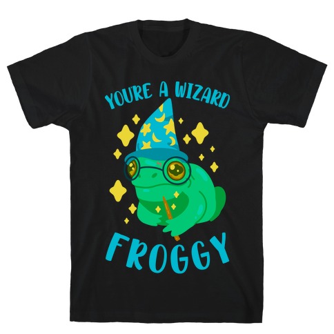 You're a Wizard Froggy T-Shirt