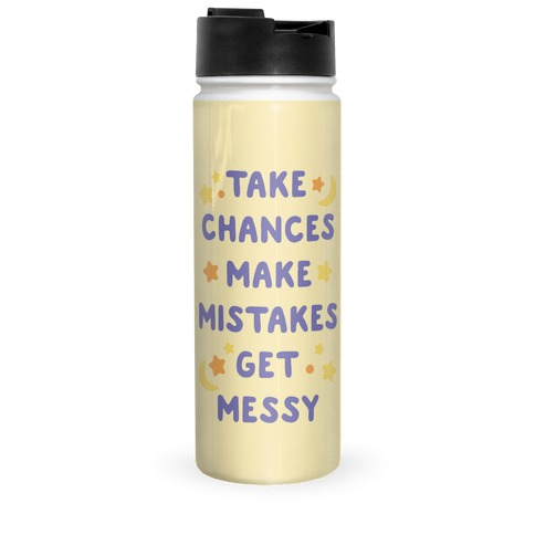Take Chances Make Mistakes Get Messy Travel Mug