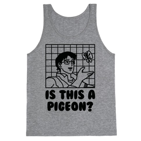 Is This A Pigeon? Tank Top
