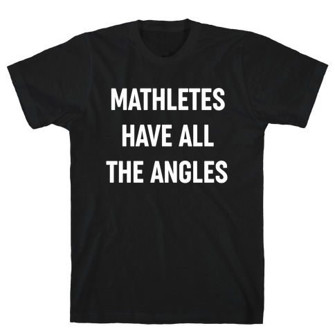 Mathletes Have All The Angles T-Shirt