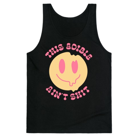 This Edible Ain't Shit Melting Smiley  Tank Top