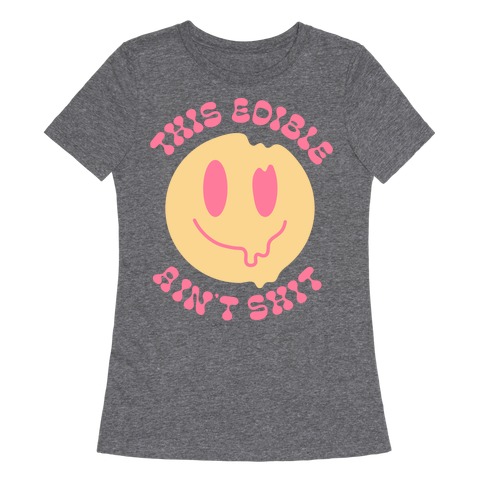 This Edible Ain't Shit Melting Smiley  Womens T-Shirt