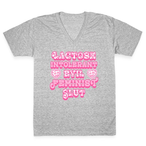 Lactose Intolerant Evil Feminist Slut V-Neck Tee Shirt