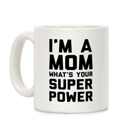 I'm A Mom What's Your Super Power Coffee Mug