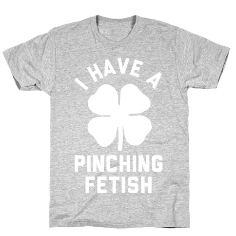 I Have a Pinching Fetish T-Shirt