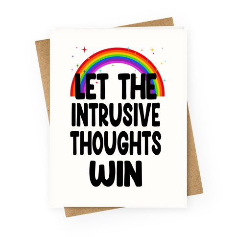 Let the Intrusive Thoughts Win Greeting Card