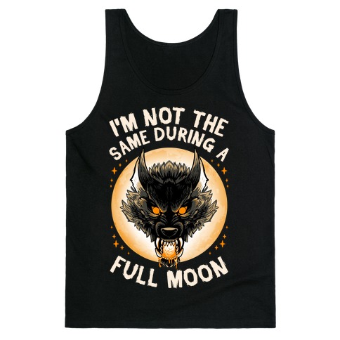 I'm Not The Same On A Full Moon Tank Top