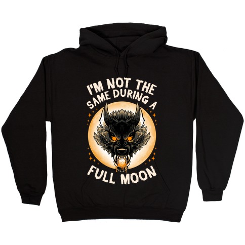 I'm Not The Same On A Full Moon Hooded Sweatshirt