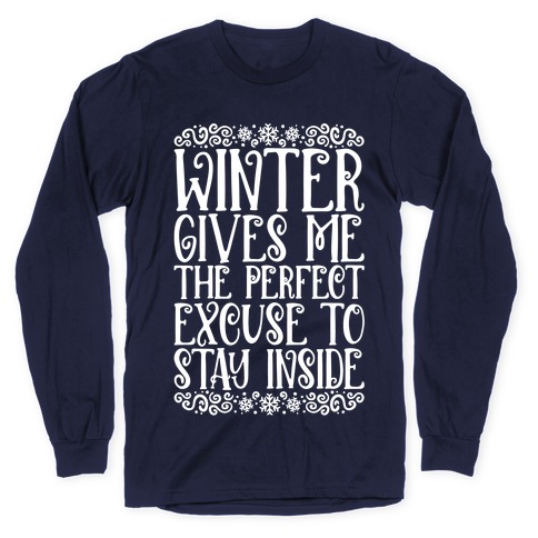 Winter Gives Me The Perfect Excuse To Stay Inside Long Sleeve T-Shirt