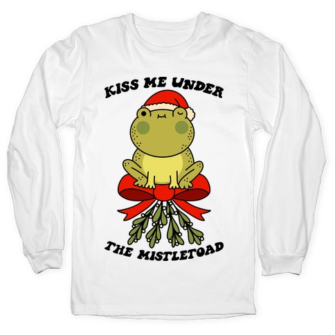 Kiss Me Under The Mistletoad Long Sleeve T-Shirt