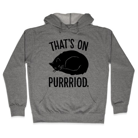 That's On Purrriod Cat Parody Hooded Sweatshirt