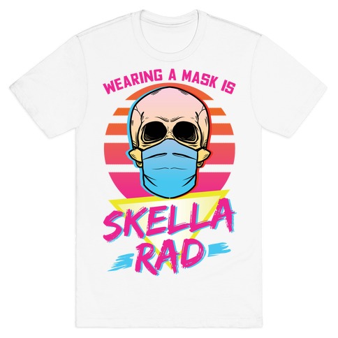 Wearing A Mask Is Skella Rad T-Shirt