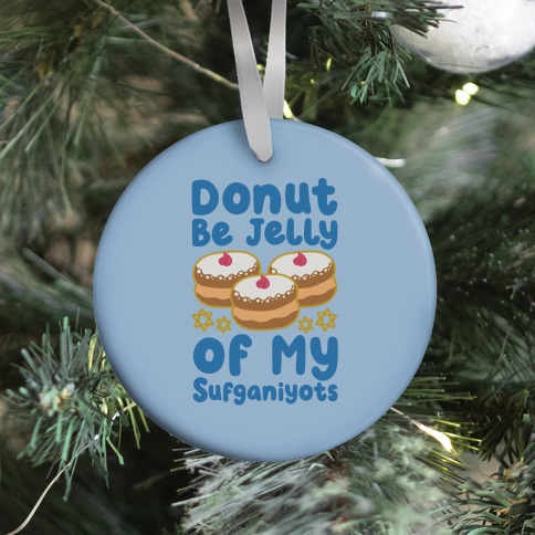 Donut Be Jelly Of My Sufganiyots Ornament