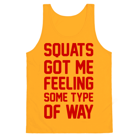 Squats Got Me Feeling Some Type Of Way - Tank Tops - HUMAN