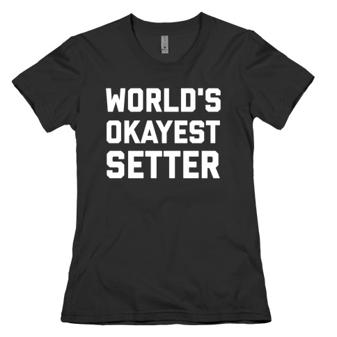 World's Okayest Setter Womens T-Shirt