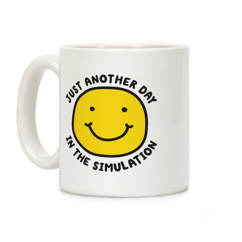 Just Another Day In The Simulation Smiley Coffee Mug