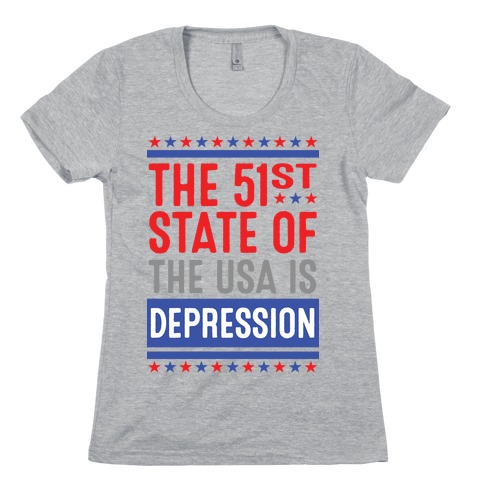 The 51st State Of The USA Is DEPRESSION Womens T-Shirt