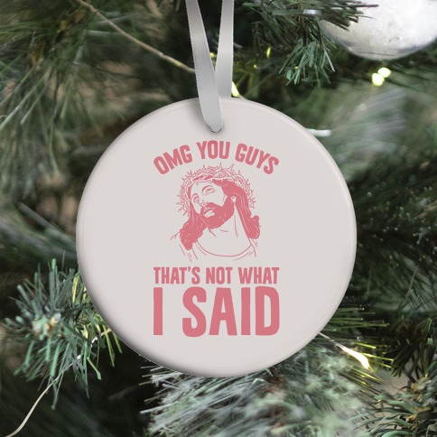 OMG You Guys That's Not What I Said Ornament