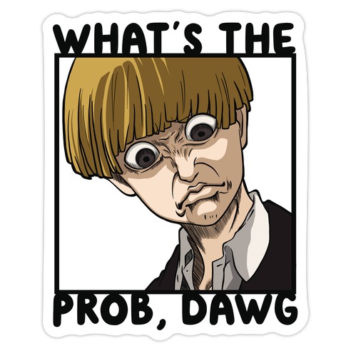 What's The Prob, Dawg (parody) Die Cut Sticker