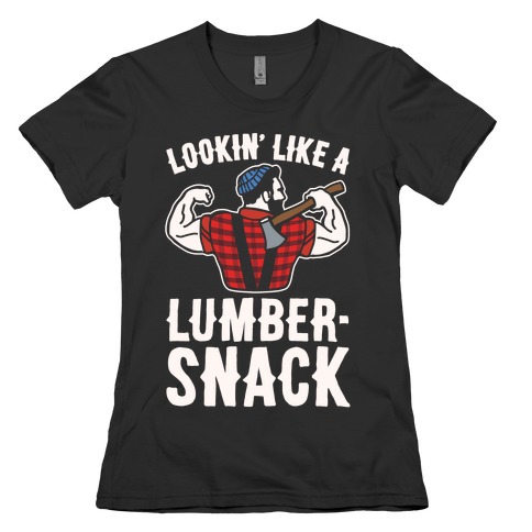 Lookin' Like A Lumber-Snack Parody White Print Womens T-Shirt