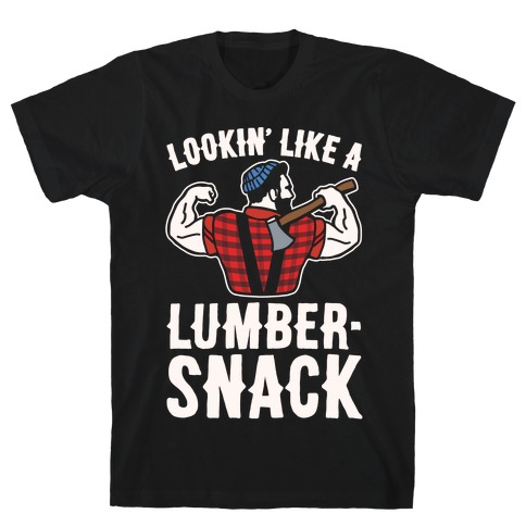 Lookin' Like A Lumber-Snack Parody White Print T-Shirt