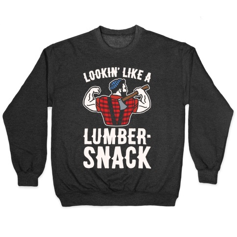 Lookin' Like A Lumber-Snack Parody White Print Pullover