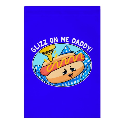 Glizz On Me Daddy Hot Dog Garden Flag