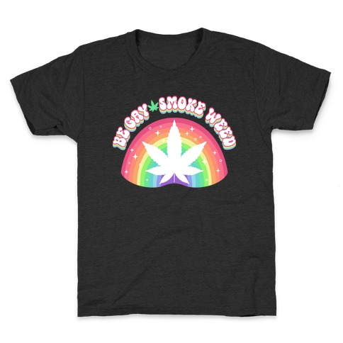Be Gay Smoke Weed Kids T-Shirt