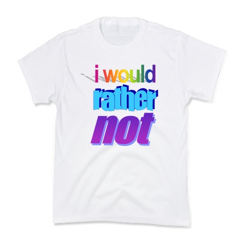 I Would Rather Not WordArt Parody Kids T-Shirt