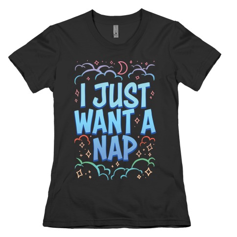 I Just Want A Nap Womens T-Shirt