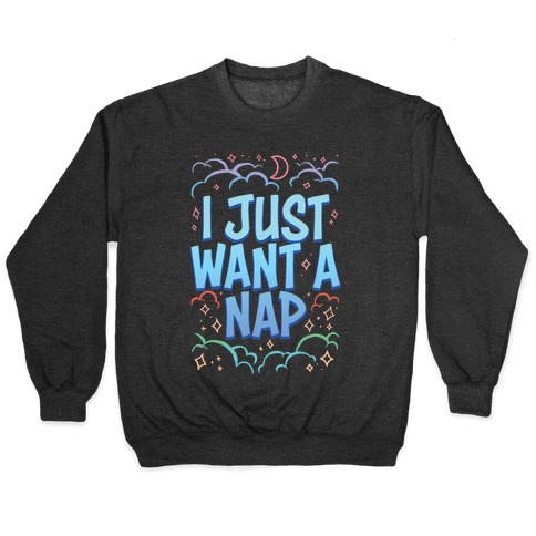 I Just Want A Nap Pullover