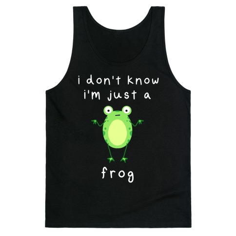 I Don't Know I'm Just A Frog Tank Top