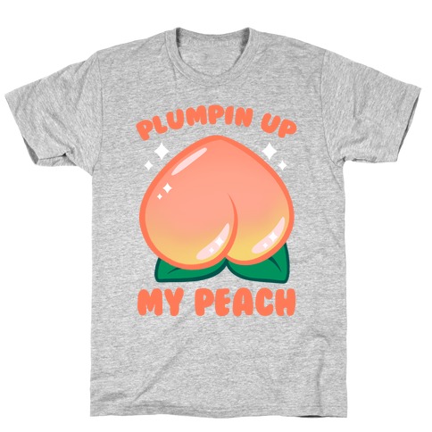 Plumpin' Up My Peach T-Shirt