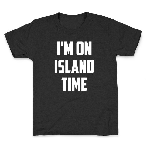 I'm On Island Time Kids T-Shirt