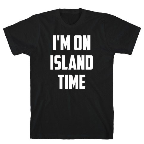 I'm On Island Time T-Shirt