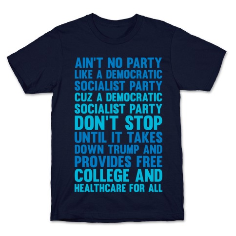 Ain't No Party Like A Democratic Socialist Party T-Shirt