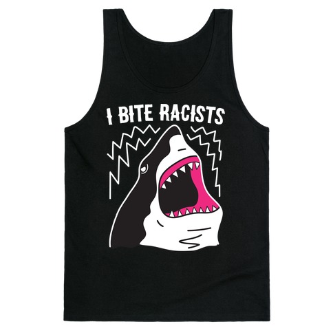 I Bite Racists Shark Tank Top