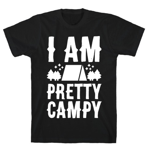 I Am Pretty Campy T-Shirt