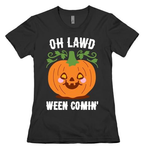 Oh Lawd Ween Comin' Womens T-Shirt