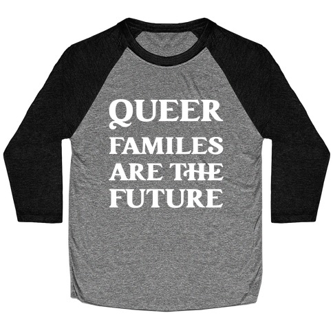Queer Familes Are The Future Baseball Tee