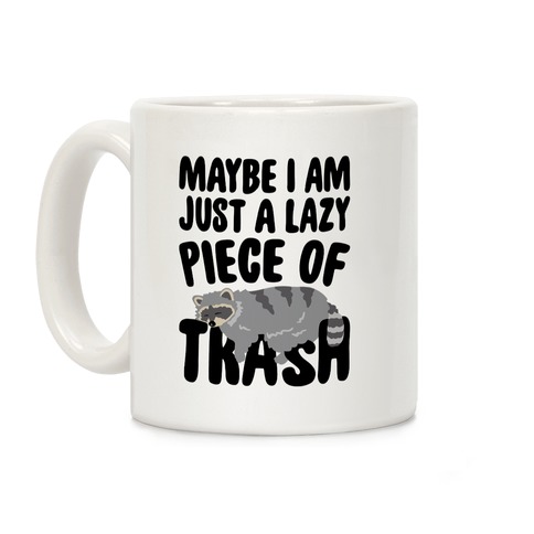 Maybe I Am Just A Lazy Piece of Trash Raccoon Coffee Mug