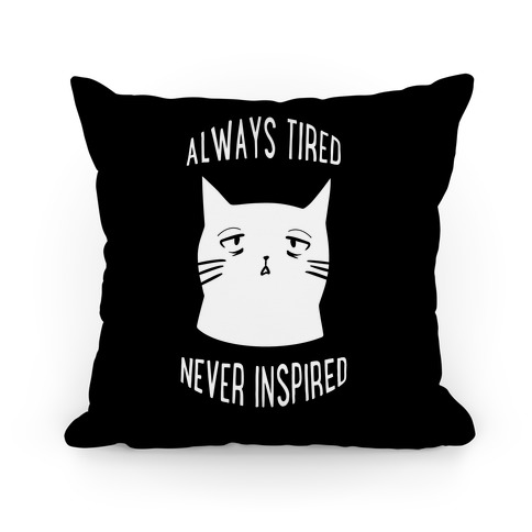 Always Tired Never Inspired (black) Pillow