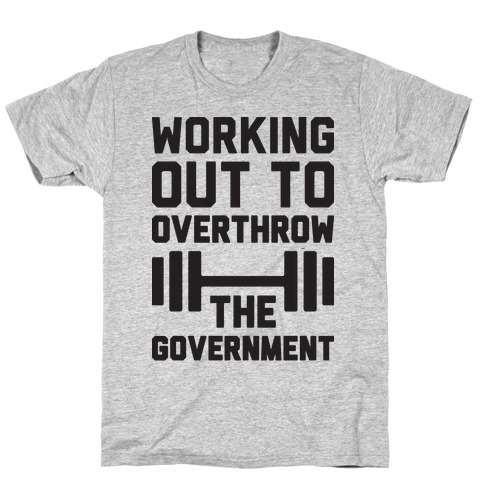Working Out To Overthrow The Government T-Shirt
