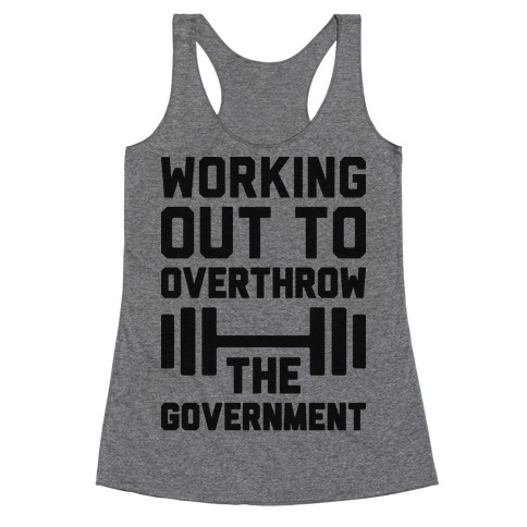 Working Out To Overthrow The Government Racerback Tank Top